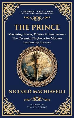 Prince: Mastering Power, Politics & Persuasion - The Essential Playbook for Modern  Leadership Success (Deluxe Hardbound Edition)