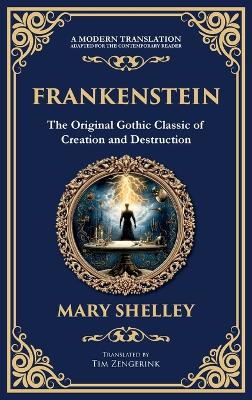 Frankenstein: : The Legendary Gothic Science Fiction Novel - The Dark Story of Creation  and Revenge (Deluxe Hardbound Edition)