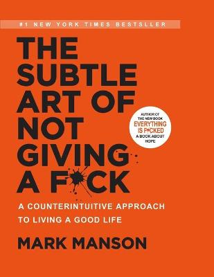 Subtle Art of Not Giving a F*ck: A Counterintuitive Approach to Living a Good Life: A Counterintuitive  Approach to Living a Good Life