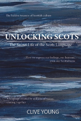 Unlocking Scots: The Secret Life of the Scots Language 2nd edition