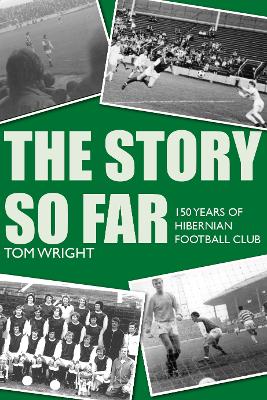 Story so Far: 150 Years of Hibernian Football Club