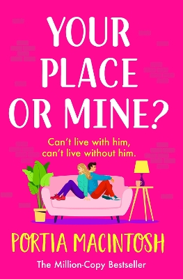 Your Place or Mine?: An opposites attract, enemies-to-lovers, forced proximity romantic comedy from MILLION-COPY BESTSELLER Portia MacIntosh