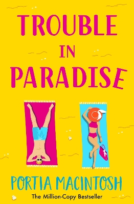 Trouble in Paradise: An absolutely hilarious enemies-to-lovers summer romantic comedy from MILLION-COPY bestseller Portia MacIntosh