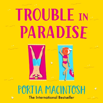 Trouble in Paradise: An absolutely hilarious enemies-to-lovers summer romantic comedy from  MILLION-COPY bestseller Portia MacIntosh Unabridged edition