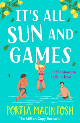 It's All Sun and Games: The hilarious, sun-drenched romantic comedy from MILLION COPY BESTSELLER Portia MacIntosh