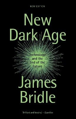 New Dark Age: Technology and the End of the Future New edition