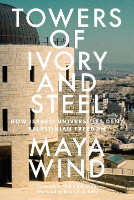 Towers of Ivory and Steel: How Israeli Universities Deny Palestinian Freedom