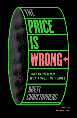 Price is Wrong: Why Capitalism Won't Save the Planet