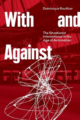 With and Against: The Situationist International in the Age of Automation