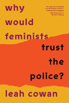 Why Would Feminists Trust the Police?: A tangled history of resistance and complicity