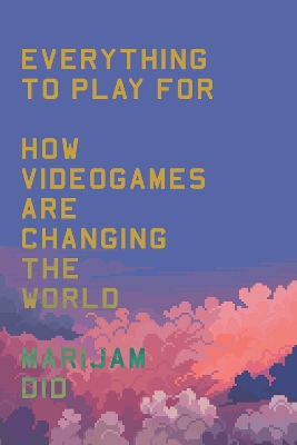 Everything to Play For: How Videogames Are Changing the World