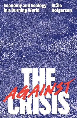Against the Crisis: Economy and Ecology in a Burning World Paperback original