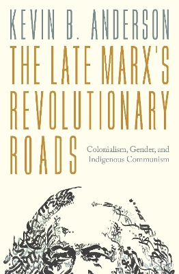 Late Marx's Revolutionary Roads: Colonialism, Gender, and Indigenous Communism