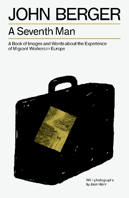 Seventh Man: A Book of Images and Words about the Experience of Migrant Workers in Europe