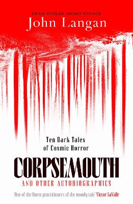 Corpsemouth and Other Autobiographies: Ten Dark Tales of Cosmic Horror