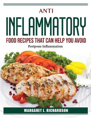Anti Inflammatory Food Recipes That Can Help You Avoid Or: Postpone Inflammation
