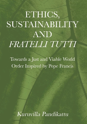 Ethics, Sustainability and Fratelli Tutti: Towards a Just and Viable World Order Inspired by Pope Francis New edition