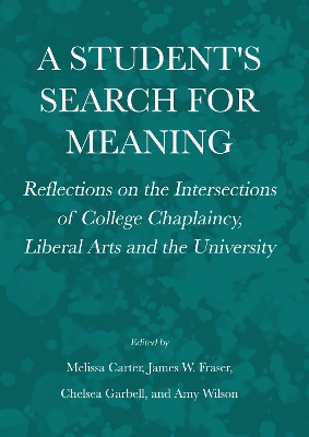 Student's Search for Meaning: Reflections on the Intersections of College Chaplaincy, Liberal Arts and the  University New edition