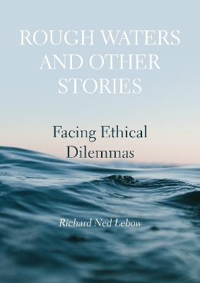 Rough Waters and Other Stories: Facing Ethical Dilemmas New edition