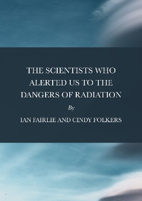 Scientists Who Alerted Us To The Dangers of Radiation