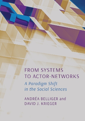 From Systems to Actor-Networks: A Paradigm Shift in the Social Sciences New edition, 1