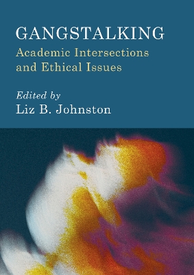Gangstalking: Academic Intersections and Ethical Issues New edition, 1