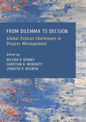 From Dilemma to Decision: Global Ethical Challenges in Project Management New edition, 1