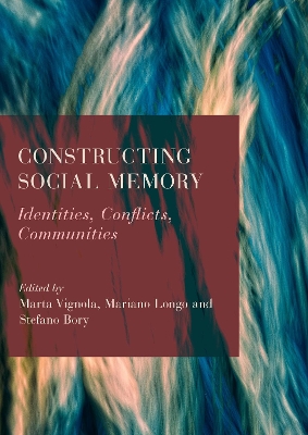 Constructing Social Memory: Identities, Conflicts, Communities New edition