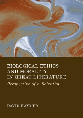 Biological Ethics and Morality in Great Literature: Perspective of a Scientist New edition