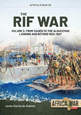 Rif War Volume 2: From Xauen to the Alhucemas Landing and Beyond, 19221927