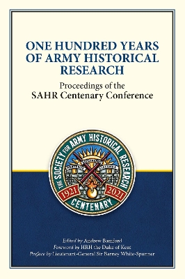 One Hundred Years of Army Historical Research: Proceedings of the SAHR Centenary Conference