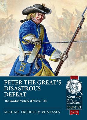 Peter the Greats Disastrous Defeat: The Swedish Victory at Narva, 1700