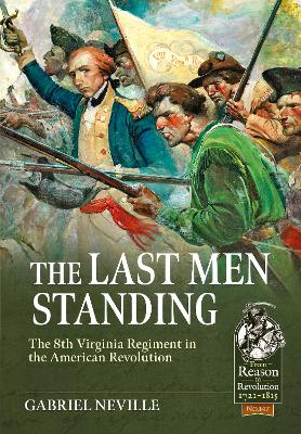 The Last Men Standing: The 8th Virginia Regiment in the American Revolution
