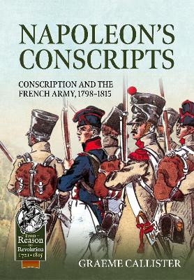 Napoleons Conscripts: Conscription and the French Army, 1798-1815