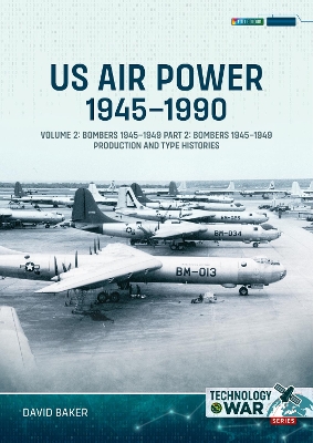US Air Power, 1945-1990 Volume 2 Bombers 1945-1949: Part 2: Bombers 1945-1949 Production and Type Histories