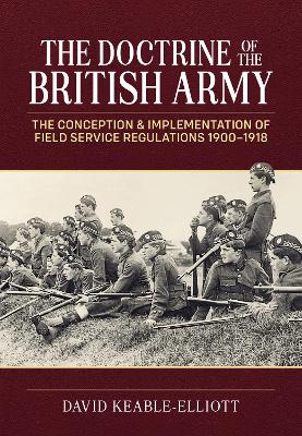 Doctrine of the British Army: The Conception & Implementation of Field Service Regulations in the British  Army 1900-1918