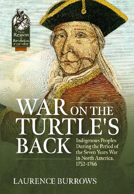 War on the Turtle's Back: Indigenous Peoples During the Period of the Seven Years War in North  America, 1752-1766