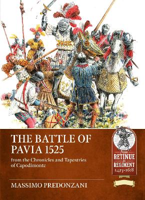 Battle of Pavia 1525: From the Chronicles and Tapestries of Capodimonte