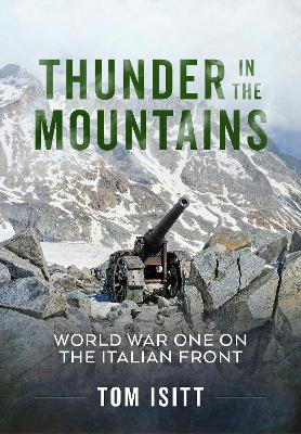 Thunder in the Mountains: World War One on the Italian Front