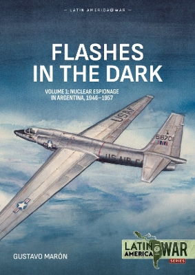 Flashes in the Dark Volume 1: Nuclear espionage in Argentina, 1946-1957