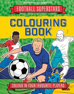 Football Superstars Colouring Book: 100% Independent and Unofficial