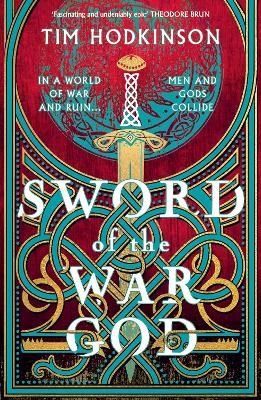 Sword of the War God: an epic historical adventure based on Viking mythology from the author of the Whale Road Chronicles
