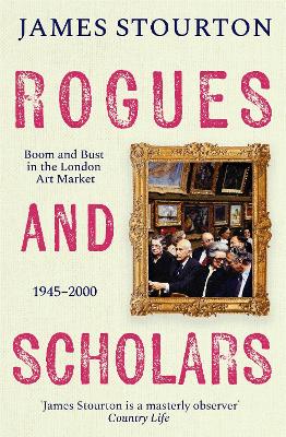 Rogues and Scholars: Boom and Bust in the London Art Market, 1945 2000