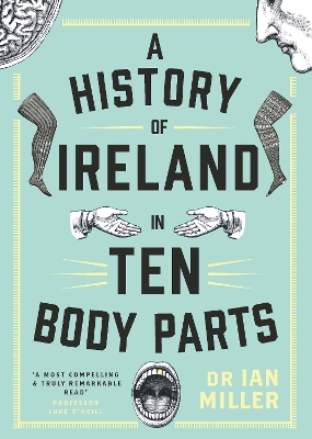 History of Ireland in Ten Body Parts