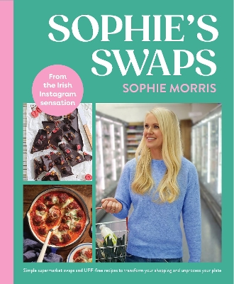 Sophie's Swaps: Simple supermarket swaps from the Instagram phenomenon!