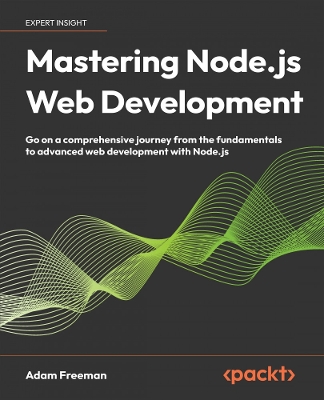 Mastering Node.js Web Development: Go on a comprehensive journey from the fundamentals to advanced web  development with Node.js