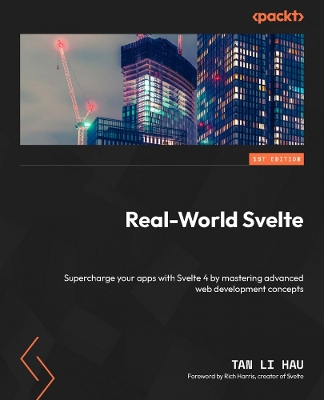 Real-World Svelte: Supercharge your apps with Svelte 4 by mastering advanced web development  concepts