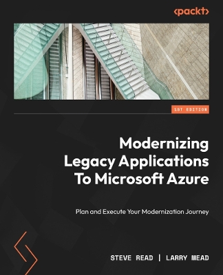 Modernizing Legacy Applications to Microsoft Azure: Plan and execute your modernization journey seamlessly