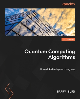 Quantum Computing Algorithms: Discover how a little math goes a long way