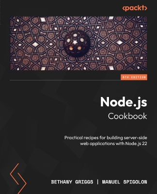 Node.js Cookbook: Practical recipes for building server-side web applications with Node.js 22 5th Revised edition